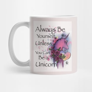 Always be yourself unless you can be a Unicorn Mug